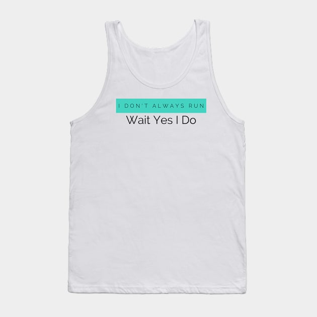 I Don't Always Run Wait Yes I Do Tank Top by HobbyAndArt